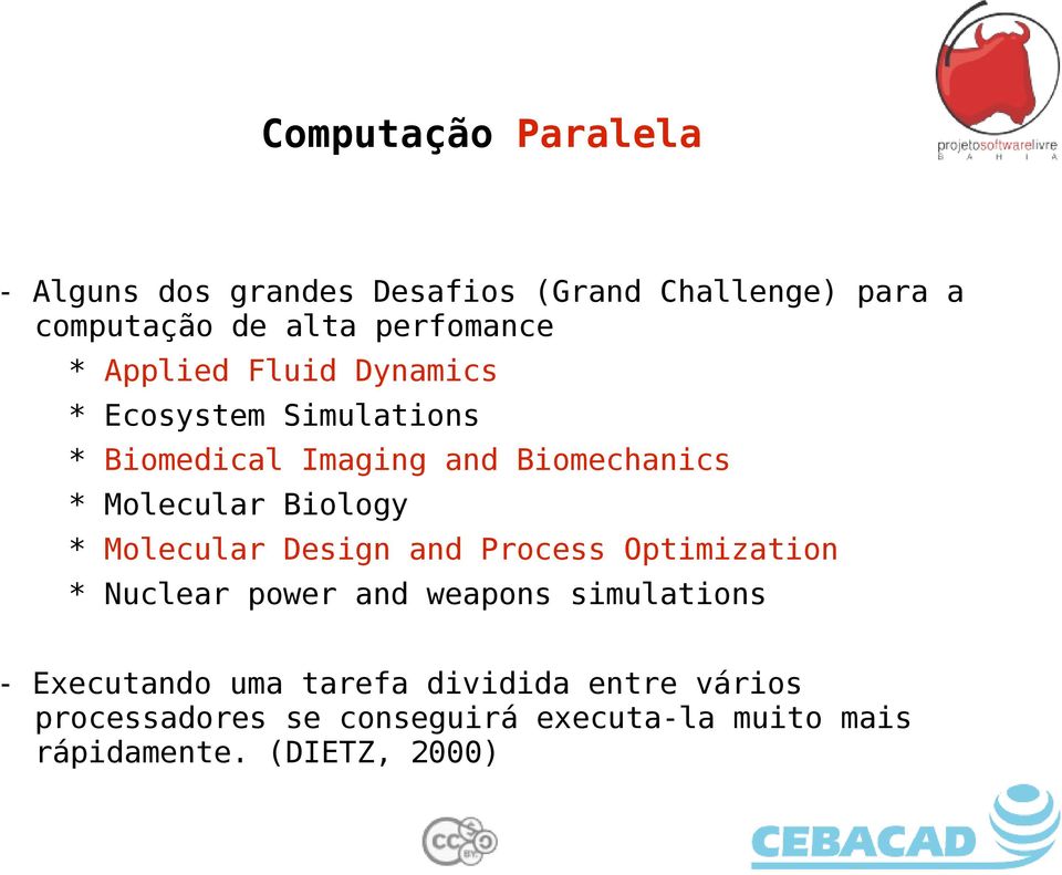 Biology * Molecular Design and Process Optimization * Nuclear power and weapons simulations - Executando