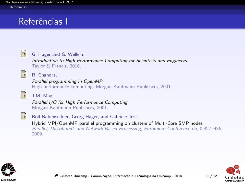 Morgan Kaufmann Publishers, 2001. Rolf Rabenseifner, Georg Hager, and Gabriele Jost. Hybrid MPI/OpenMP parallel programming on clusters of Multi-Core SMP nodes.