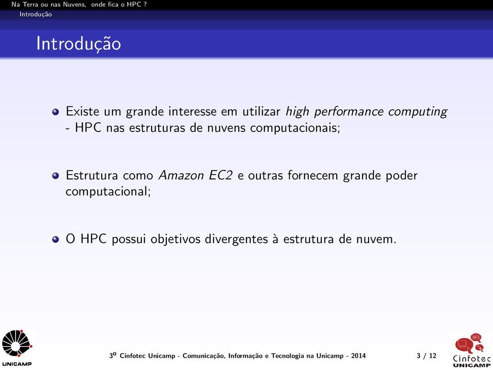 outras fornecem grande poder computacional; O HPC possui objetivos divergentes à