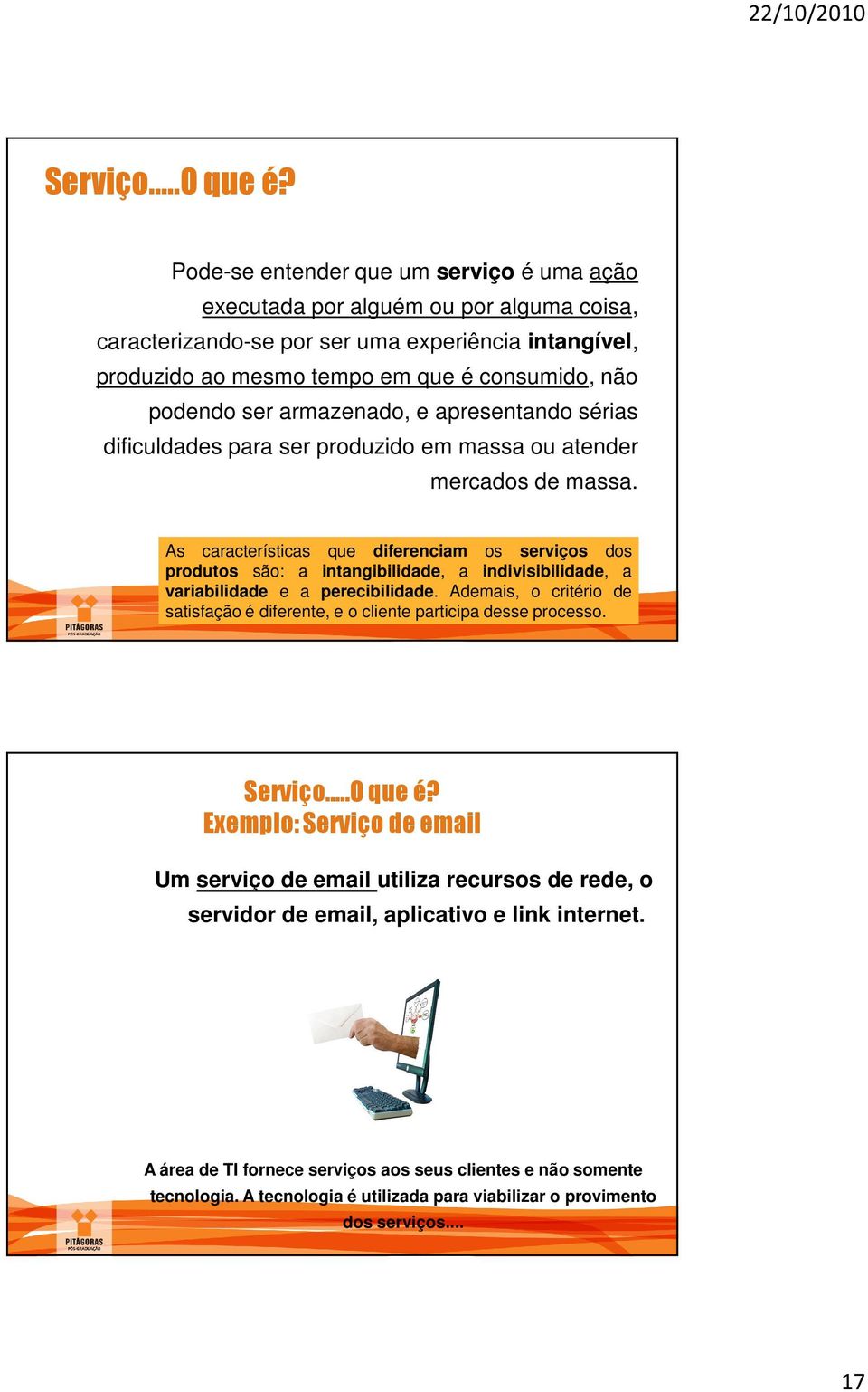 armazenado, e apresentando sérias dificuldades para ser produzido em massa ou atender mercados de massa.