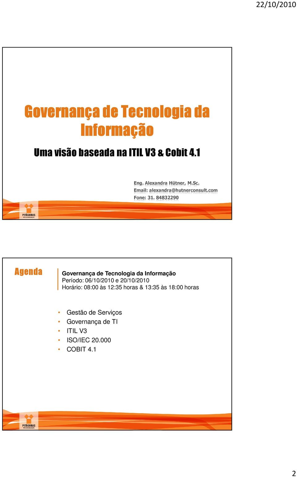 84832290 Agenda Governança de Tecnologia da Informação Período: 06/10/2010 e 20/10/2010