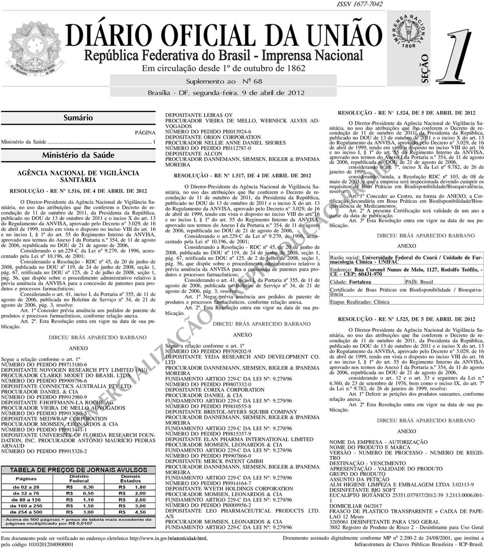 Presidenta da República, publicado no DOU de 13 de outubro de 2011 e o inciso X do art 13 do Regulamento da ANVISA, aprovado pelo Decreto n 3029, de 16 de abril de 1999, tendo em vista o disposto no