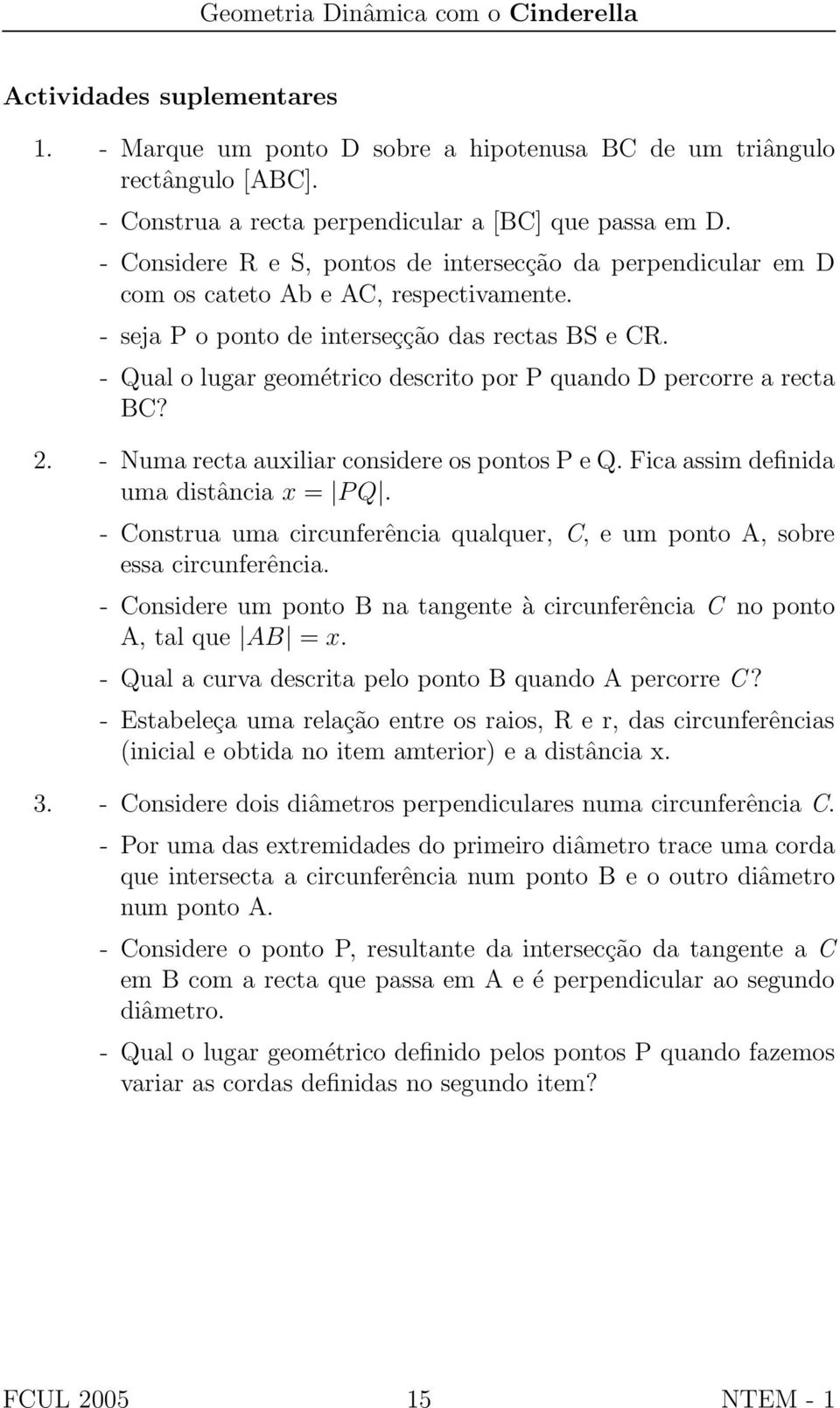 - Qual o lugar geométrico descrito por P quando D percorre a recta BC? 2. - Numa recta auxiliar considere os pontos P e Q. Fica assim definida uma distância x = P Q.