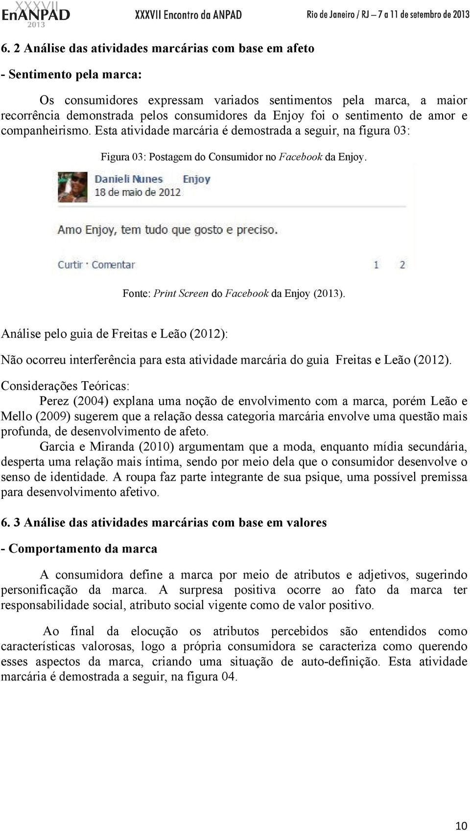 Fonte: Print Screen do Facebook da Enjoy (2013). Análise pelo guia de Freitas e Leão (2012): Não ocorreu interferência para esta atividade marcária do guia Freitas e Leão (2012).