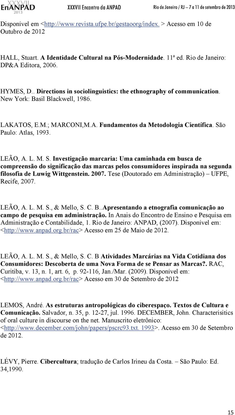 LEÃO, A. L. M. S. Investigação marcaria: Uma caminhada em busca de compreensão do significação das marcas pelos consumidores inspirada na segunda filosofia de Luwig Wittgenstein. 2007.