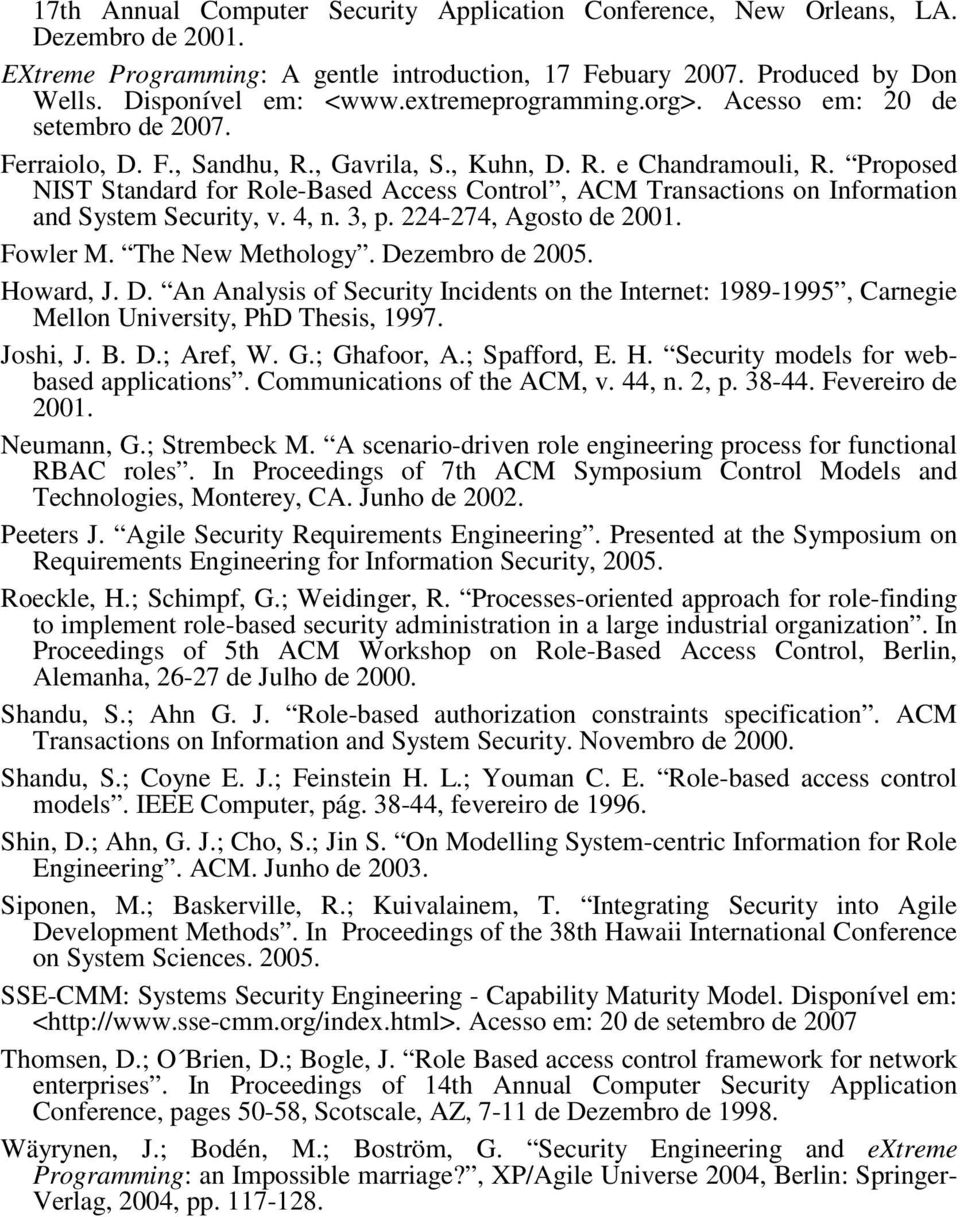 on Information and System Security, v 4, n 3, p 224-274, Agosto de 2001 Fowler M The New Methology Dezembro de 2005 Howard, J D An Analysis of Security Incidents on the Internet: 1989-1995, Carnegie