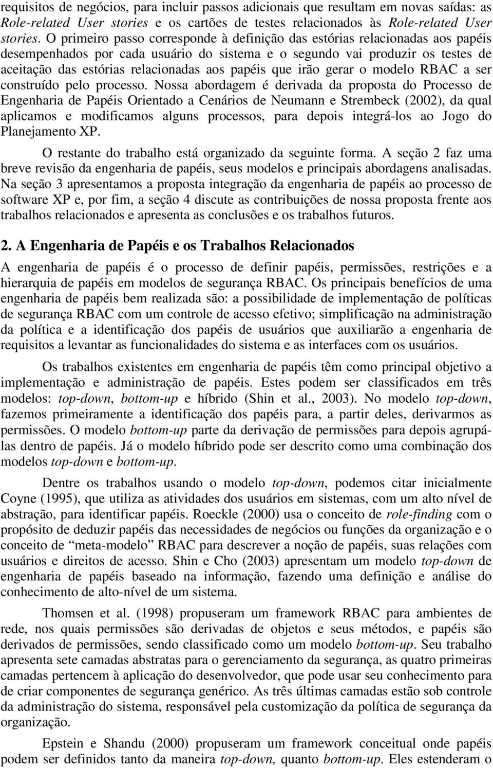 gerar o modelo RBAC a ser construído pelo processo Nossa abordagem é derivada da proposta do Processo de Engenharia de Papéis Orientado a Cenários de Neumann e Strembeck (2002), da qual aplicamos e