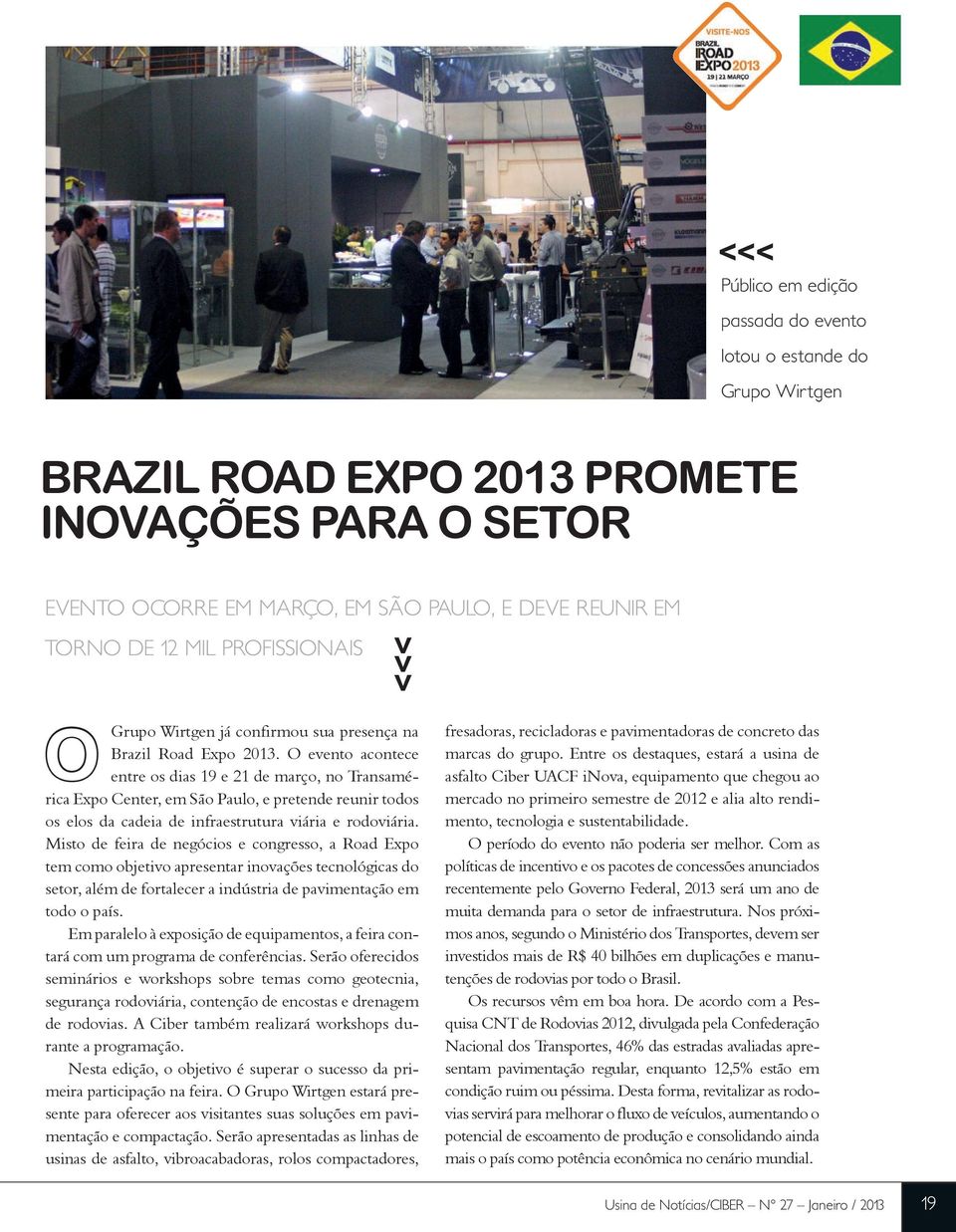 O evento acontece entre os dias 19 e 21 de março, no Transamérica Expo Center, em São Paulo, e pretende reunir todos os elos da cadeia de infraestrutura viária e rodoviária.