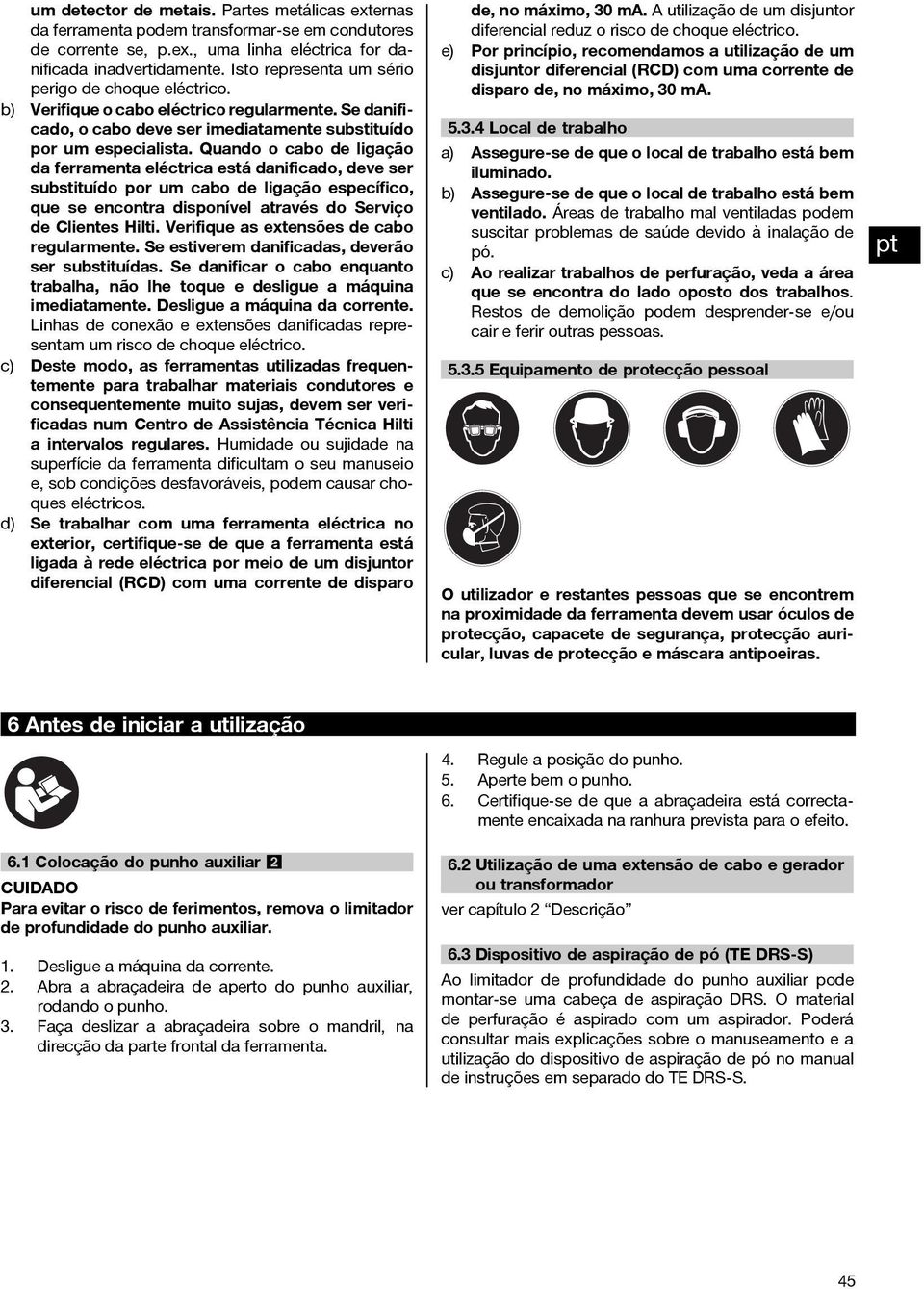 Quando o cabo de ligação da ferramenta eléctrica está danificado, deve ser substituído por um cabo de ligação específico, que se encontra disponível através do Serviço de Clientes Hilti.