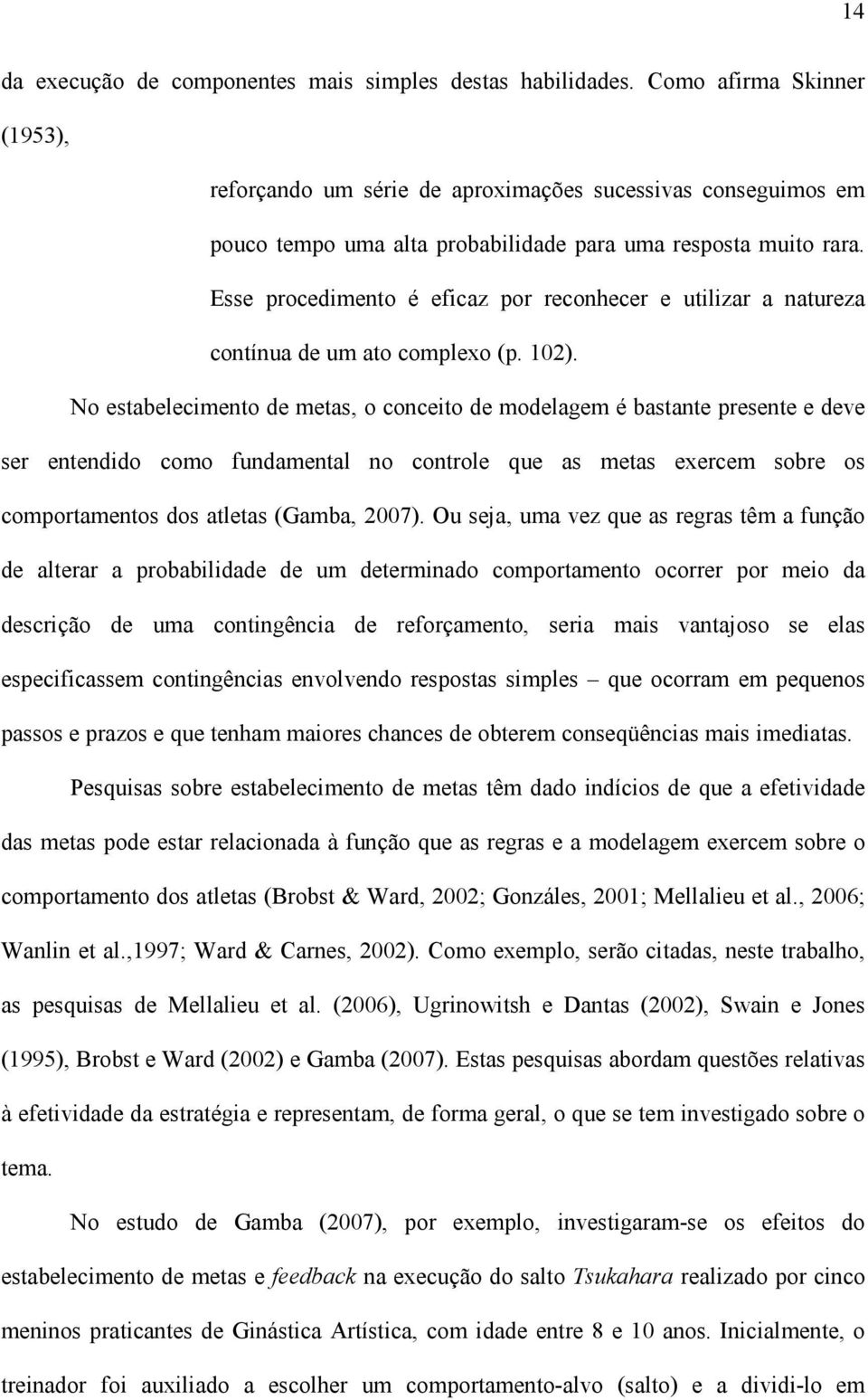 Esse procedimento é eficaz por reconhecer e utilizar a natureza contínua de um ato complexo (p. 102).