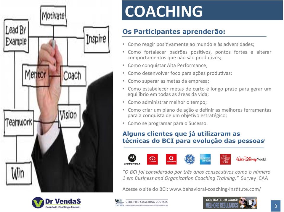 vida; Como administrar melhor o tempo; Como criar um plano de ação e deﬁnir as melhores ferramentas para a conquista de um obje;vo estratégico; Como se programar para o Sucesso.