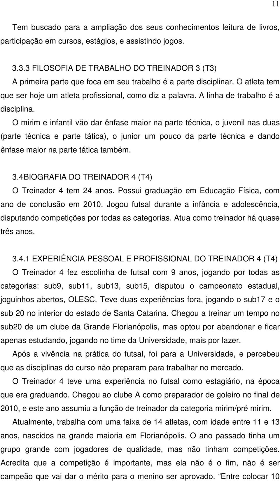 A linha de trabalho é a disciplina.