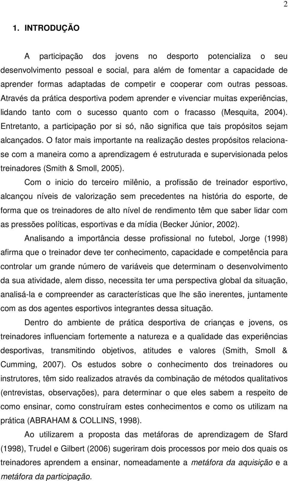 Entretanto, a participação por si só, não significa que tais propósitos sejam alcançados.