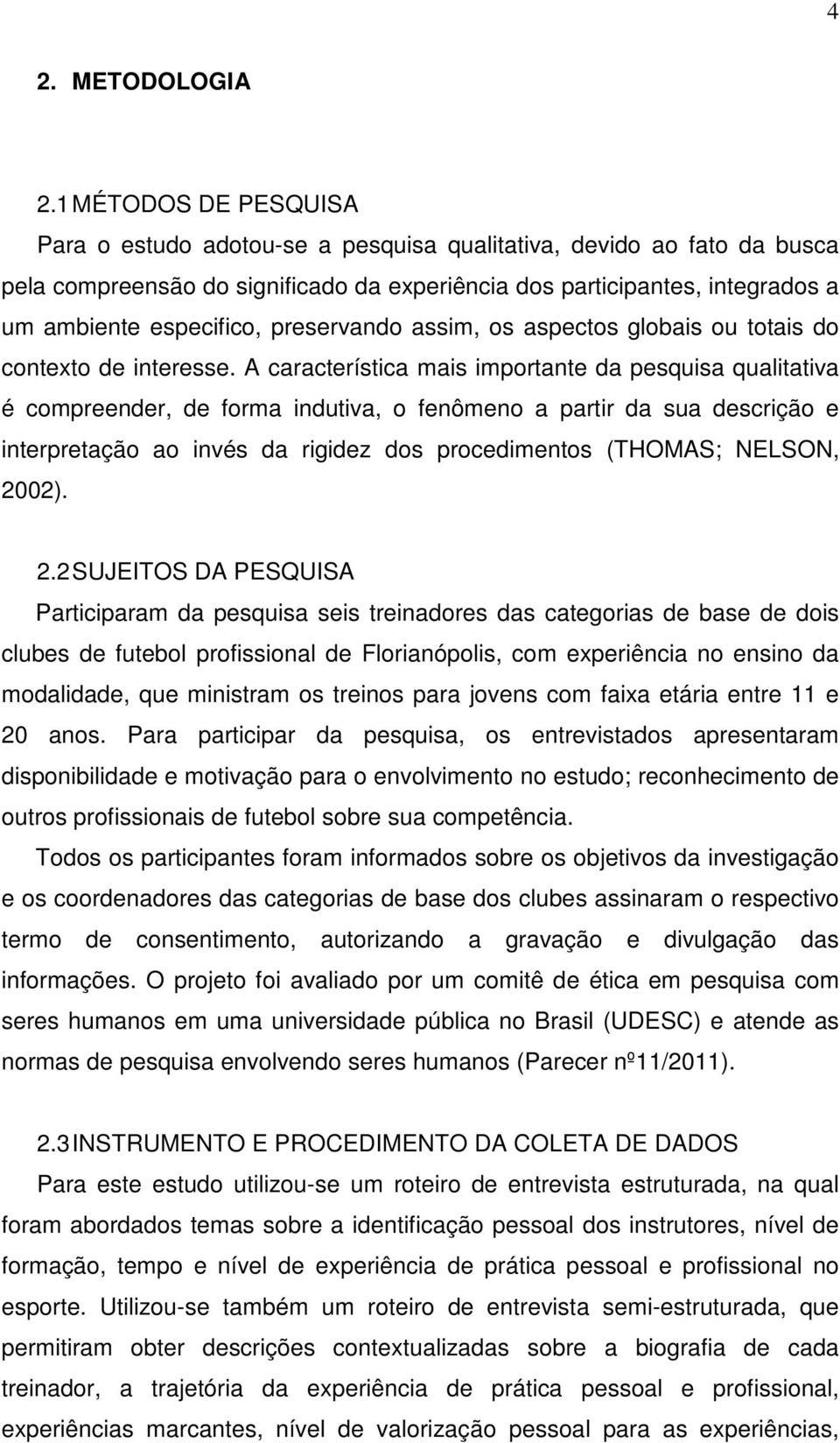 preservando assim, os aspectos globais ou totais do contexto de interesse.