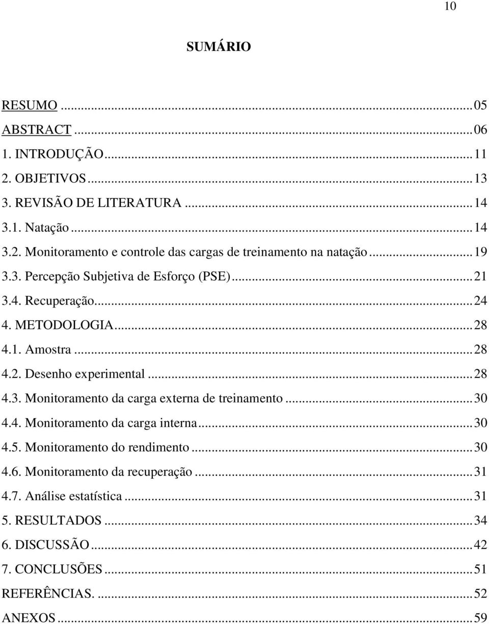 ... METODOLOGIA... 8.. Amostra... 8.. Desenho experimental... 8.. Monitoramento da carga externa de treinamento.