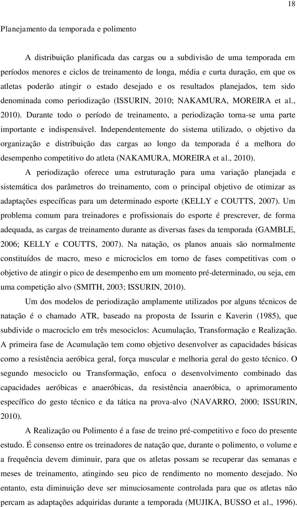 Durante todo o período de treinamento, a periodização torna-se uma parte importante e indispensável.