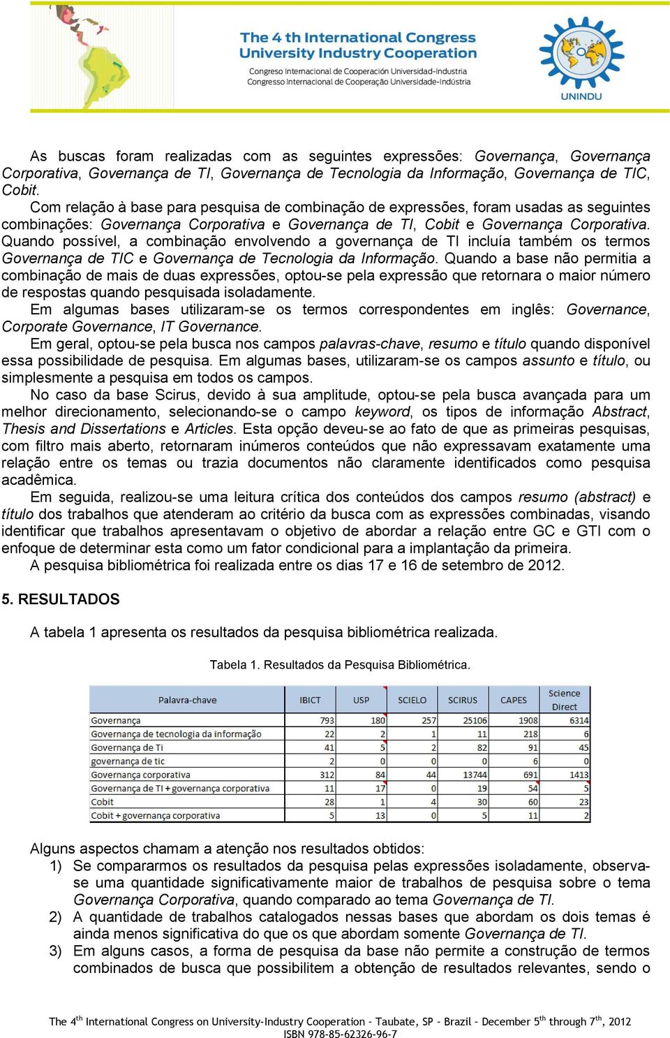 Quando possível, a combinação envolvendo a governança de TI incluía também os termos Governança de TIC e Governança de Tecnologia da Informação.