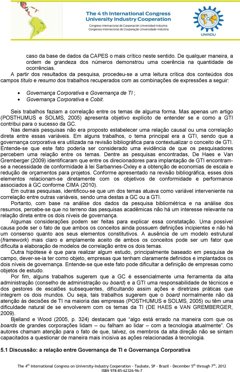 Corporativa e Governança de TI ; Governança Corporativa e Cobit. Seis trabalhos faziam a correlação entre os temas de alguma forma.