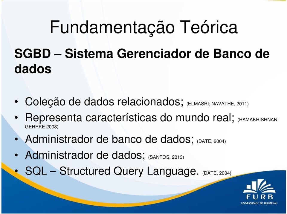 mundo real; (RAMAKRISHNAN; GEHRKE 2008) Administrador de banco de dados; (DATE,