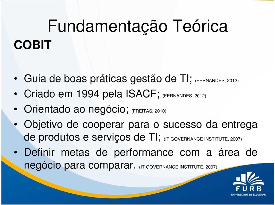 cooperar para o sucesso da entrega de produtos e serviços de TI; (IT GOVERNANCE INSTITUTE,