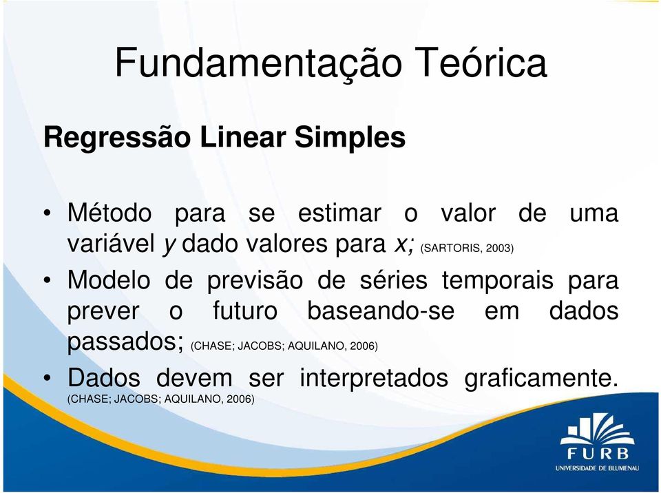 temporais para prever o futuro baseando-se em dados passados; (CHASE; JACOBS;