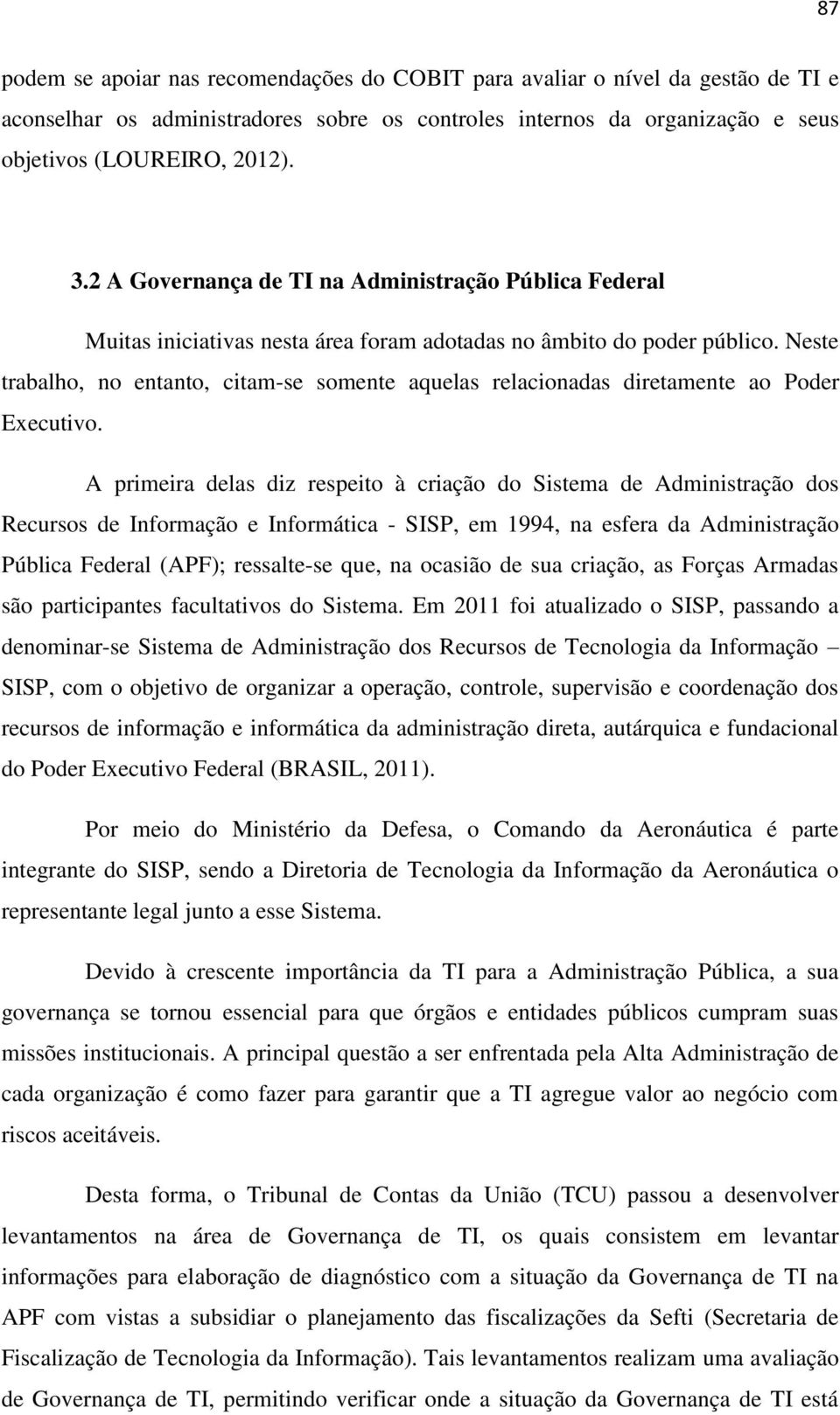 Neste trabalho, no entanto, citam-se somente aquelas relacionadas diretamente ao Poder Executivo.