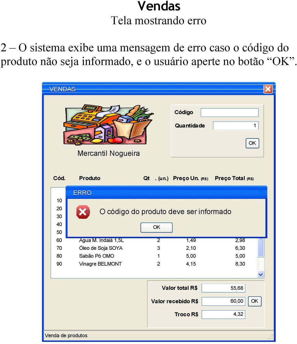 (R$) Preço Total (R$) 10 0 0 40 50 60 70 80 90 ERRO Coca Cola L 4,90 11,60 Café Solúvel NESCAFÉ Leite Pó Int.