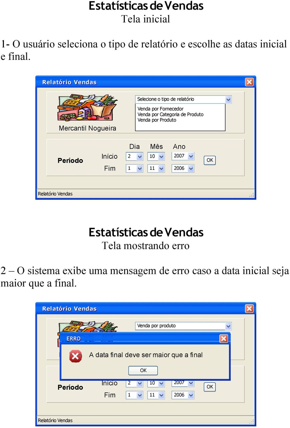 Início 10 007 1 11 006 Relatório Vendas Estatísticas de Vendas Tela mostrando erro O sistema exibe uma mensagem de erro caso a data