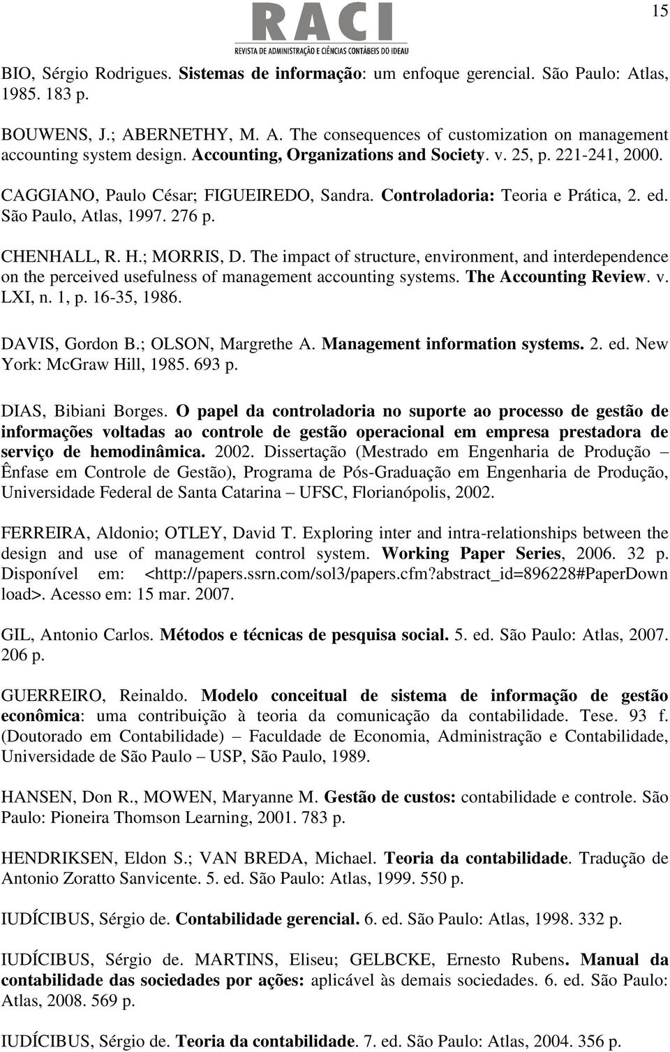 ; MORRIS, D. The impact of structure, environment, and interdependence on the perceived usefulness of management accounting systems. The Accounting Review. v. LXI, n. 1, p. 16-35, 1986.