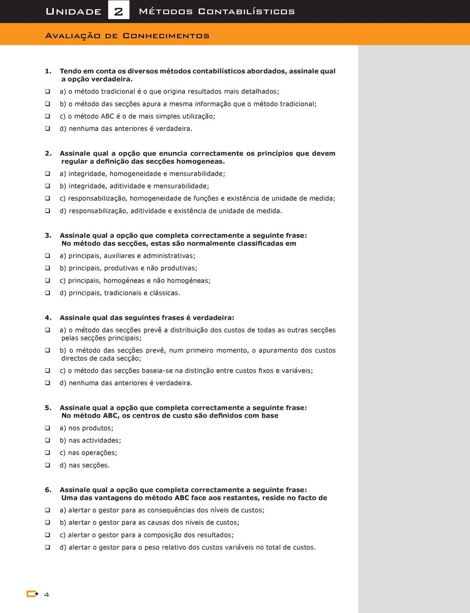 das anteriores é verdadeira. 2. Assinale ual a opção ue enuncia correctamente os princípios ue devem regular a definição das secções homogeneas.