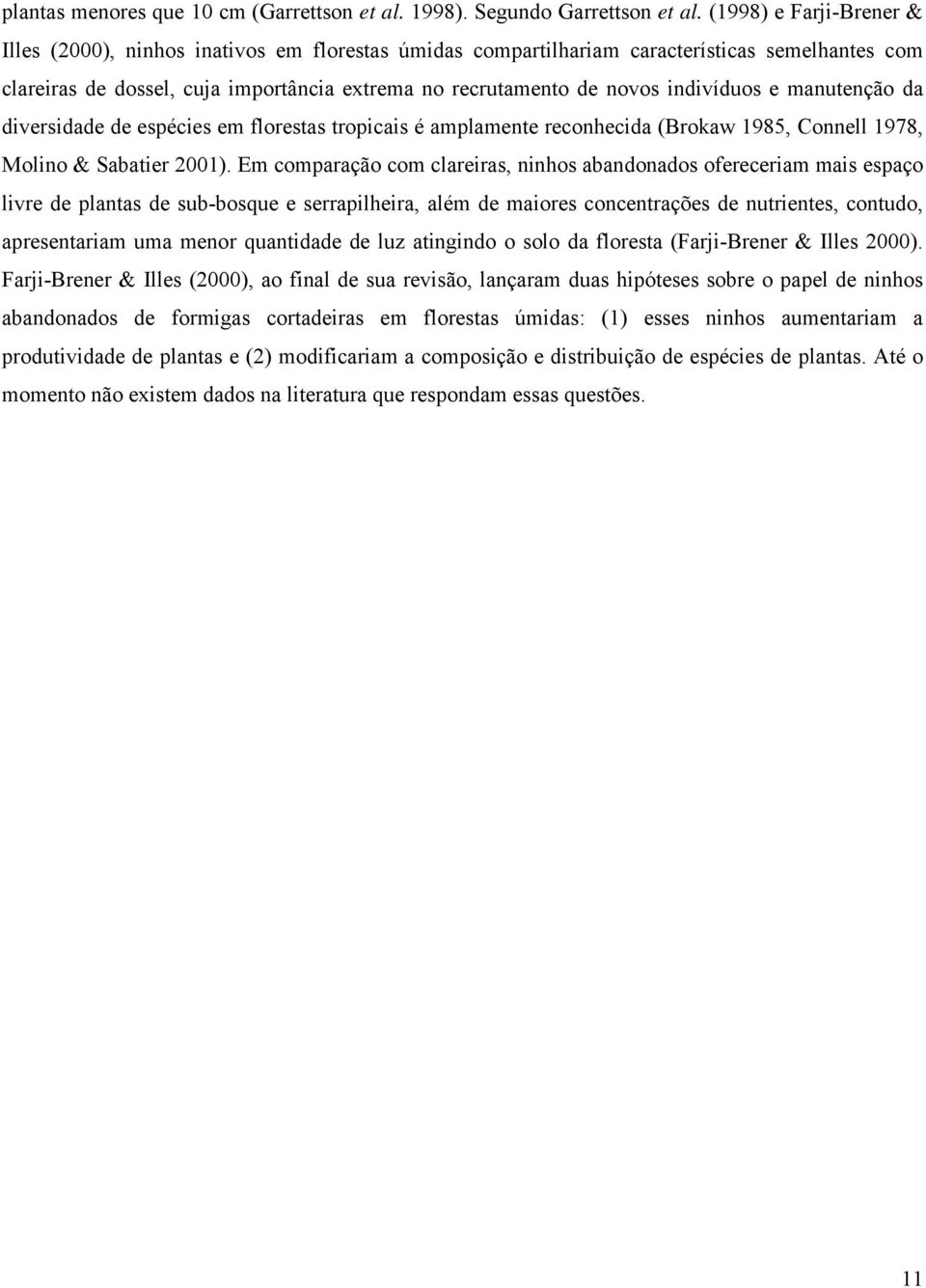 indivíduos e manutenção da diversidade de espécies em florestas tropicais é amplamente reconhecida (Brokaw 1985, Connell 1978, Molino & Sabatier 2001).