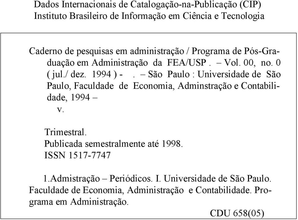 São Paulo : Universidade de São Paulo, Faculdade de Economia, Adminstração e Contabilidade, 1994 v. Trimestral.