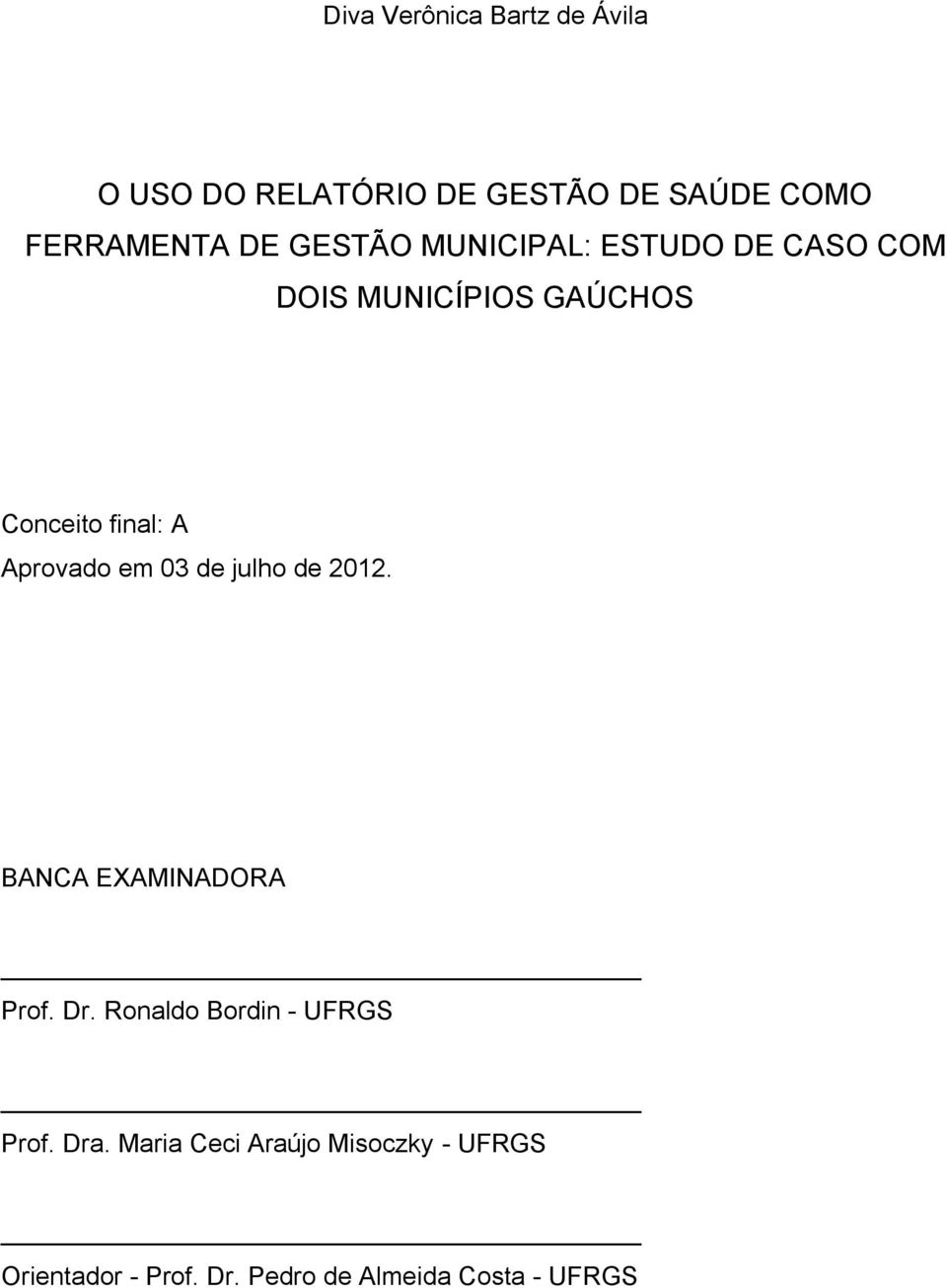 Aprovado em 03 de julho de 2012. BANCA EXAMINADORA Prof. Dr.