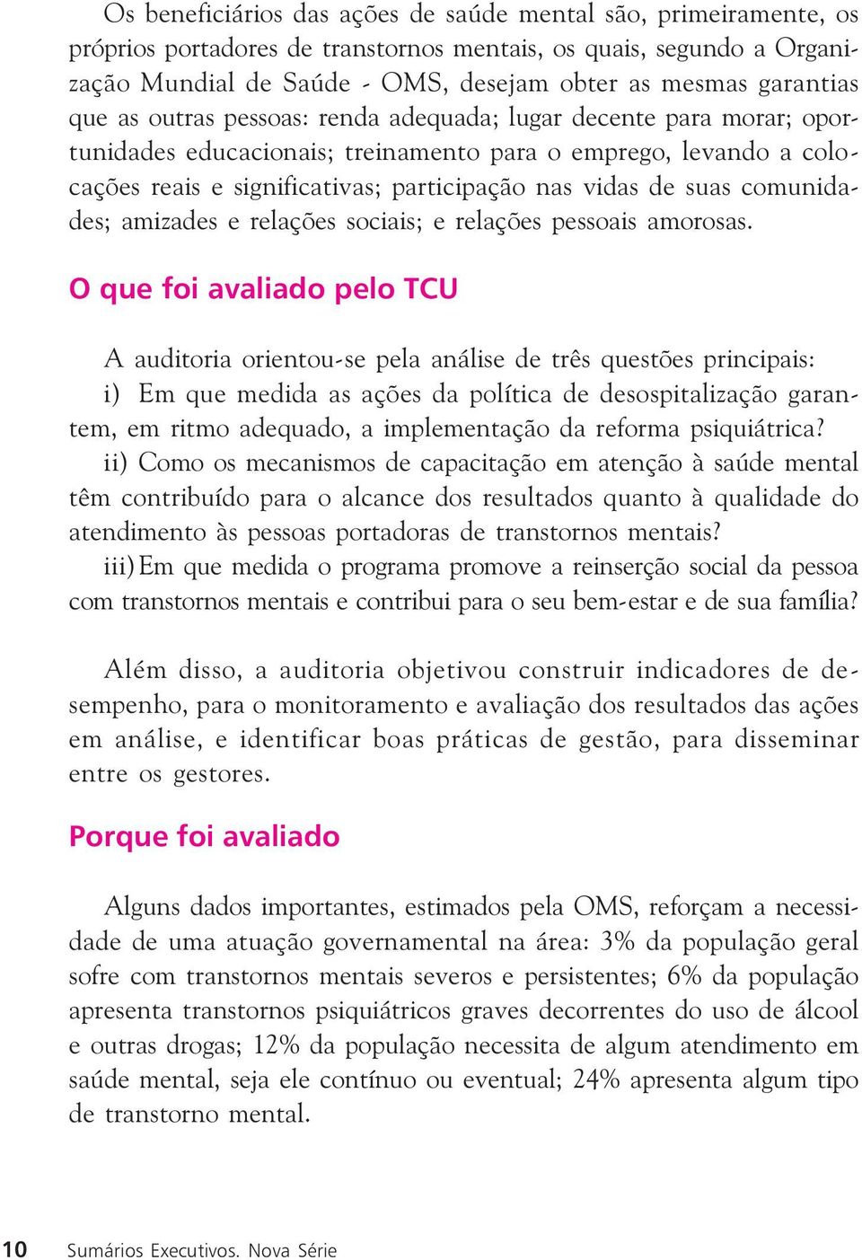 comunidades; amizades e relações sociais; e relações pessoais amorosas.