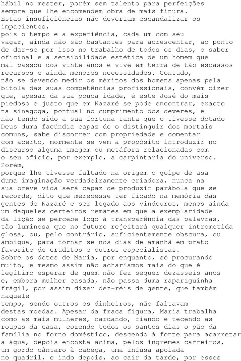 de todos os dias, o saber oficinal e a sensibilidade estética de um homem que mal passou dos vinte anos e vive em terra de tão escassos recursos e ainda menores necessidades.