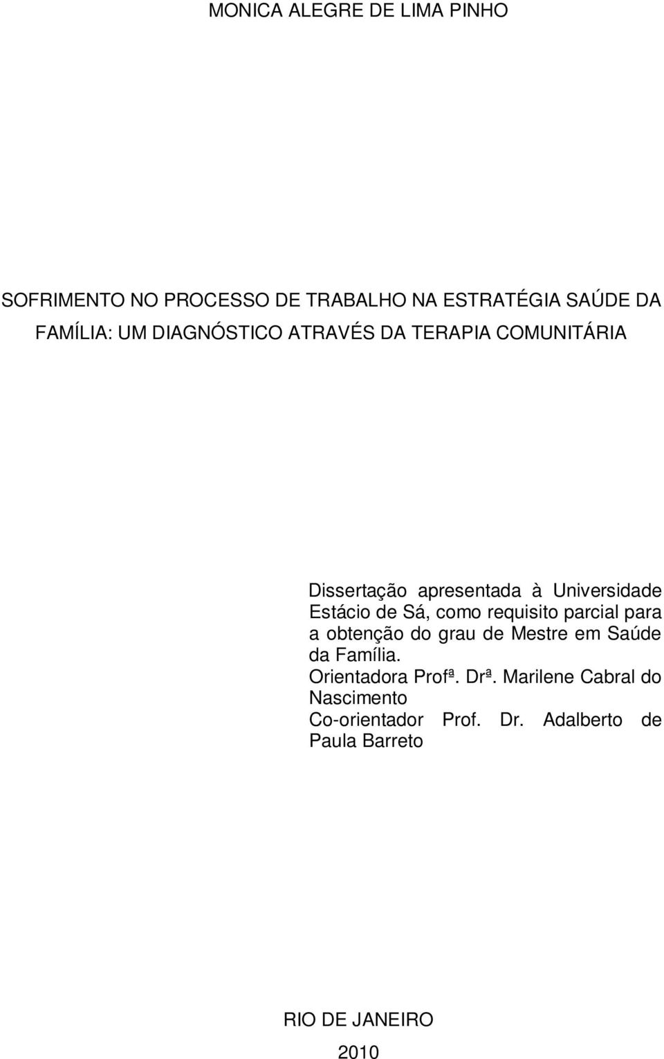 como requisito parcial para a obtenção do grau de Mestre em Saúde da Família. Orientadora Profª.