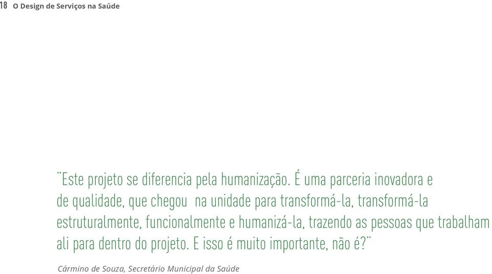 transformá-la estruturalmente, funcionalmente e humanizá-la, trazendo as pessoas que