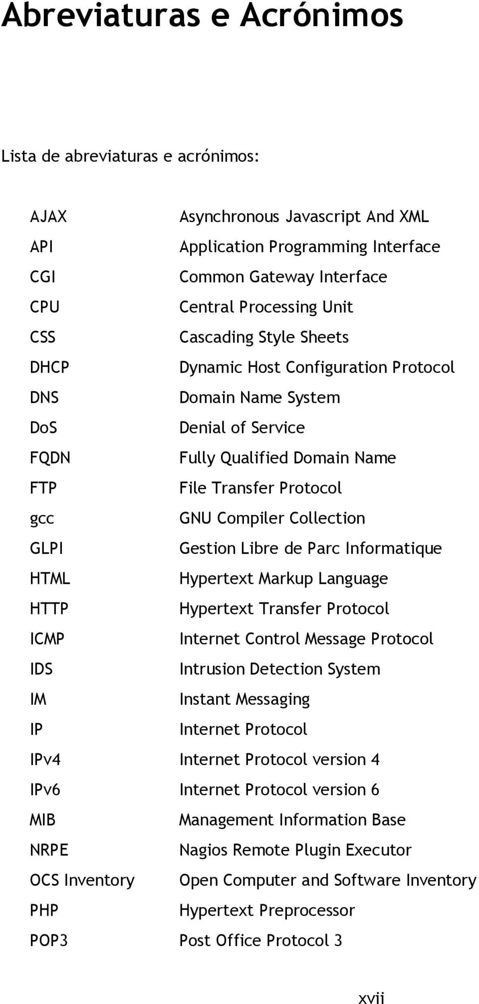 GLPI Gestion Libre de Parc Informatique HTML Hypertext Markup Language HTTP Hypertext Transfer Protocol ICMP Internet Control Message Protocol IDS Intrusion Detection System IM Instant Messaging IP