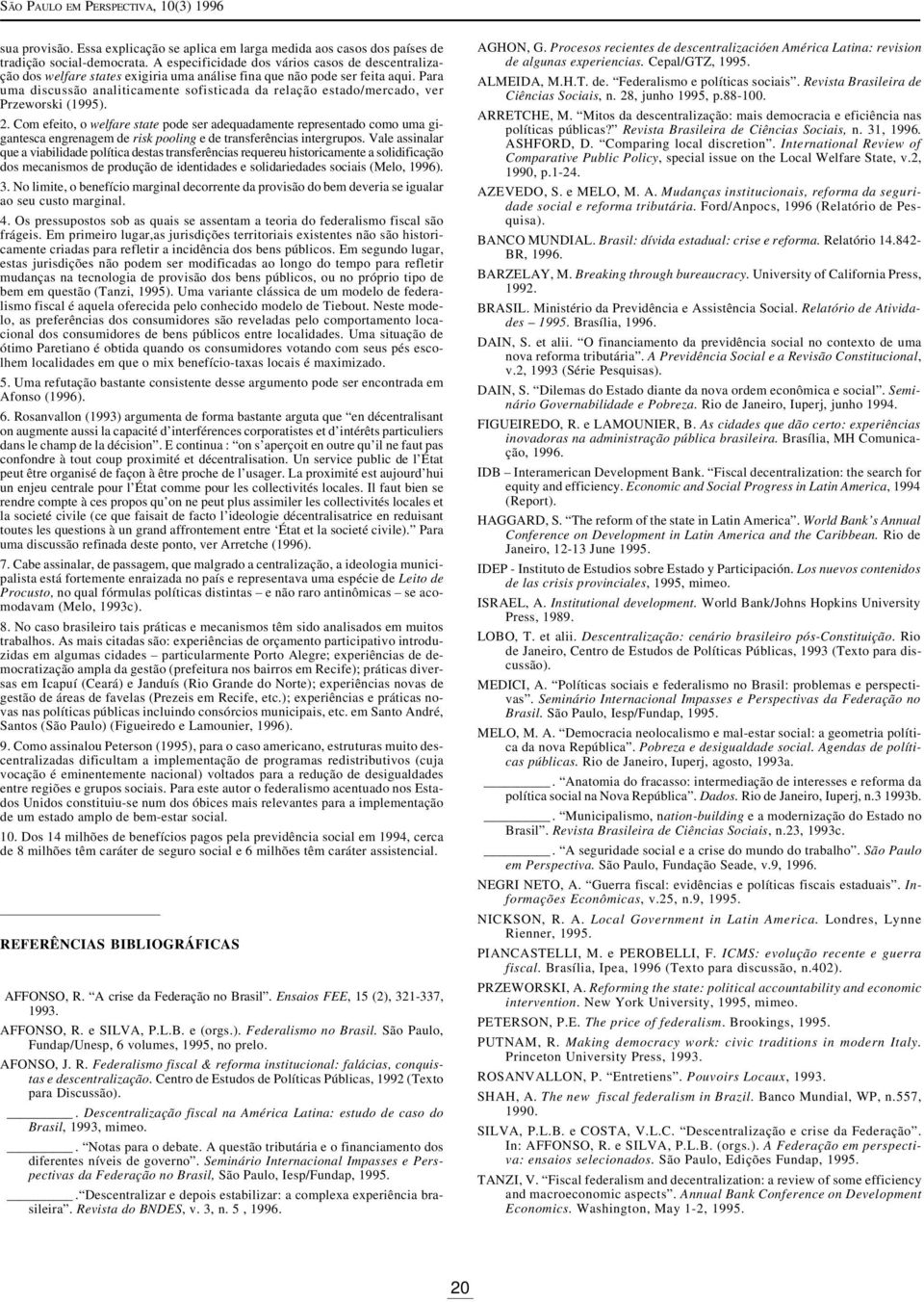 Para uma discussão analiticamente sofisticada da relação estado/mercado, ver Przeworski (1995). 2.