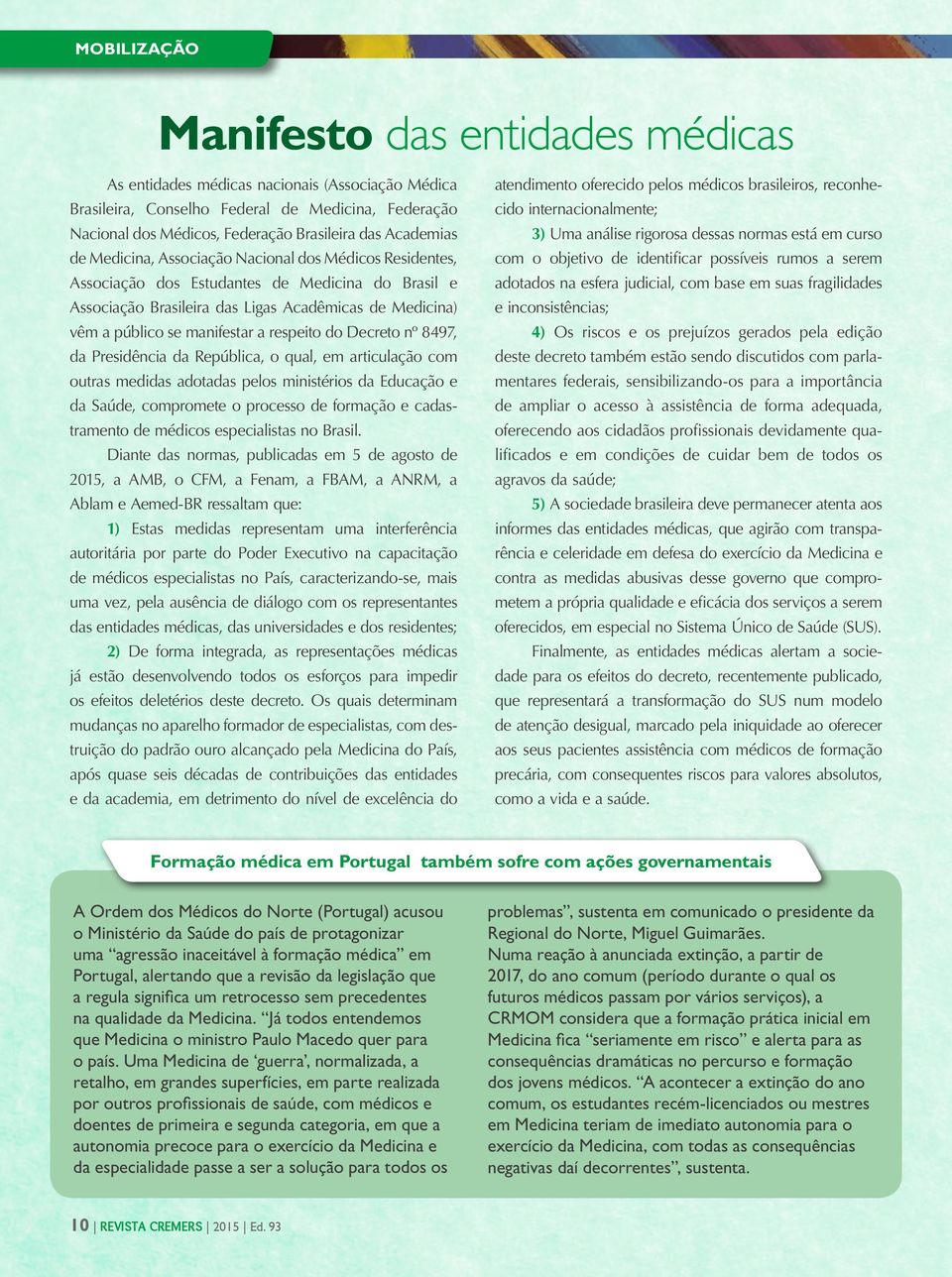 manifestar a respeito do Decreto nº 8497, da Presidência da República, o qual, em articulação com outras medidas adotadas pelos ministérios da Educação e da Saúde, compromete o processo de formação e