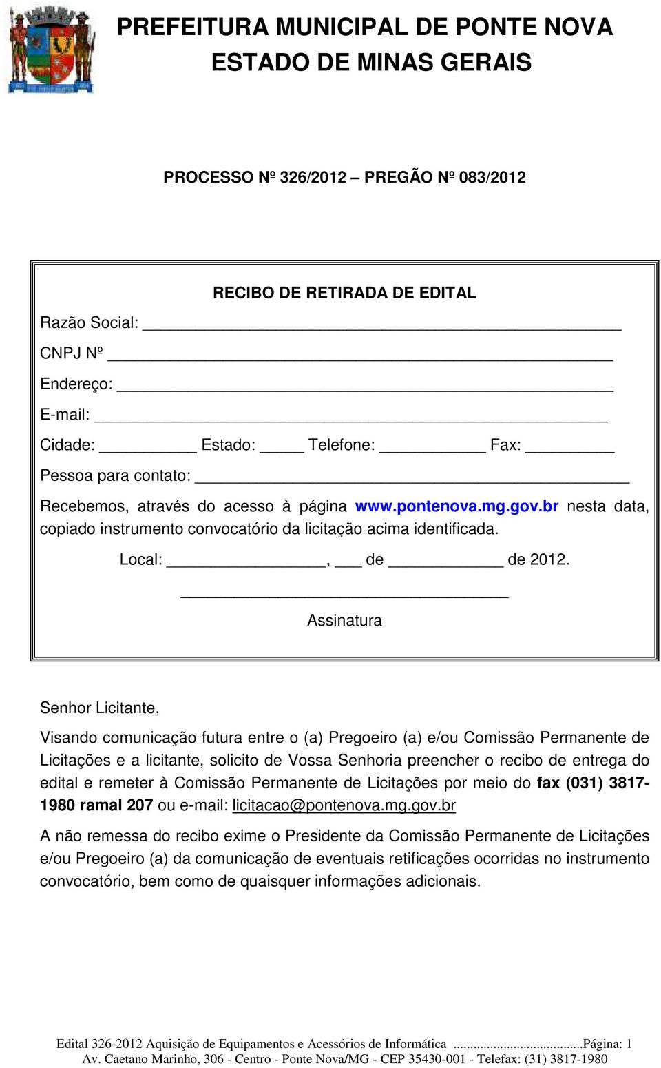 Assinatura Senhor Licitante, Visando comunicação futura entre o (a) Pregoeiro (a) e/ou Comissão Permanente de Licitações e a licitante, solicito de Vossa Senhoria preencher o recibo de entrega do