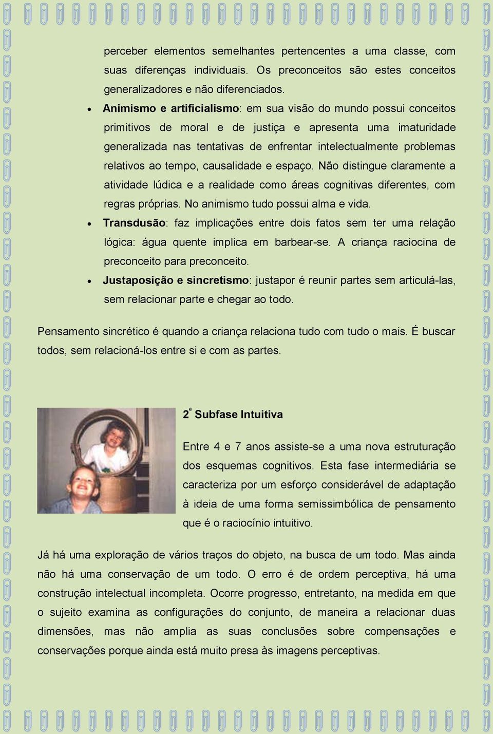 relativos ao tempo, causalidade e espaço. Não distingue claramente a atividade lúdica e a realidade como áreas cognitivas diferentes, com regras próprias. No animismo tudo possui alma e vida.