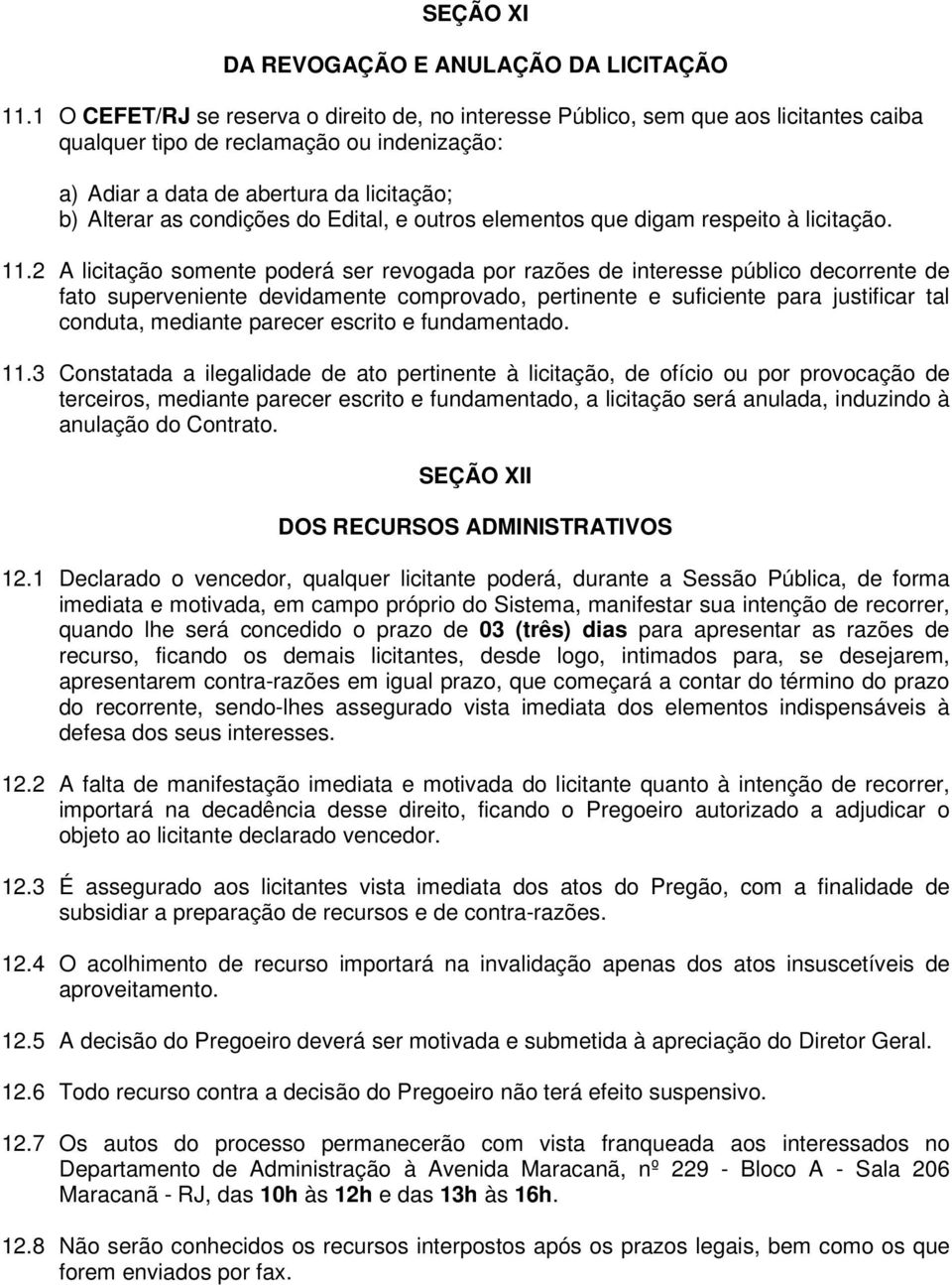 do Edital, e outros elementos que digam respeito à licitação. 11.