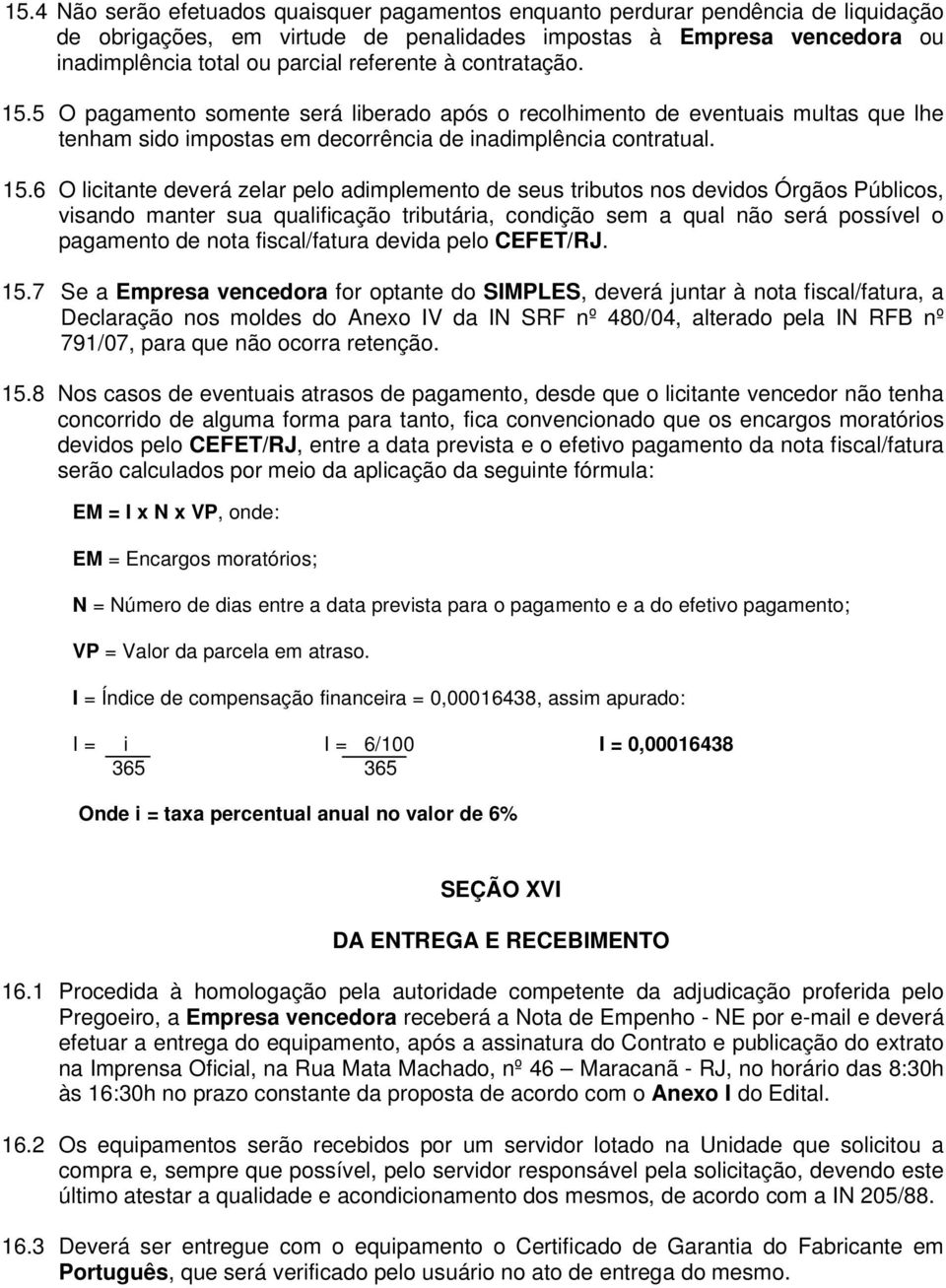 5 O pagamento somente será liberado após o recolhimento de eventuais multas que lhe tenham sido impostas em decorrência de inadimplência contratual. 15.