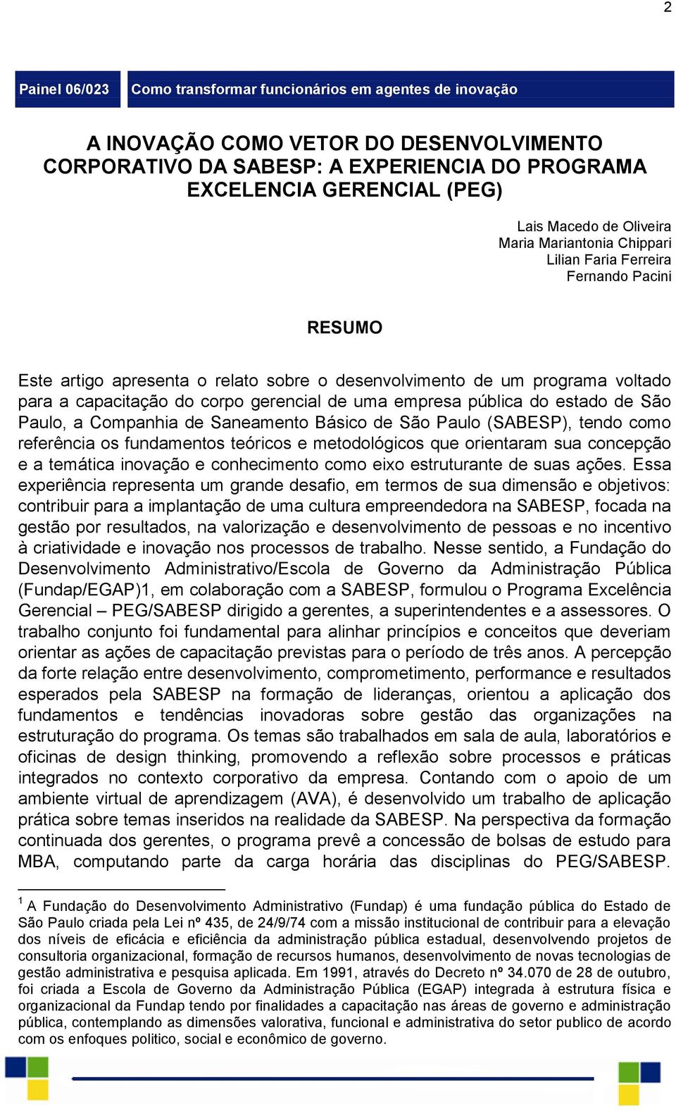 de uma empresa pública do estado de São Paulo, a Companhia de Saneamento Básico de São Paulo (SABESP), tendo como referência os fundamentos teóricos e metodológicos que orientaram sua concepção e a