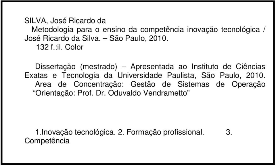 Color Dissertação (mestrado) Apresentada ao Instituto de Ciências Exatas e Tecnologia da Universidade