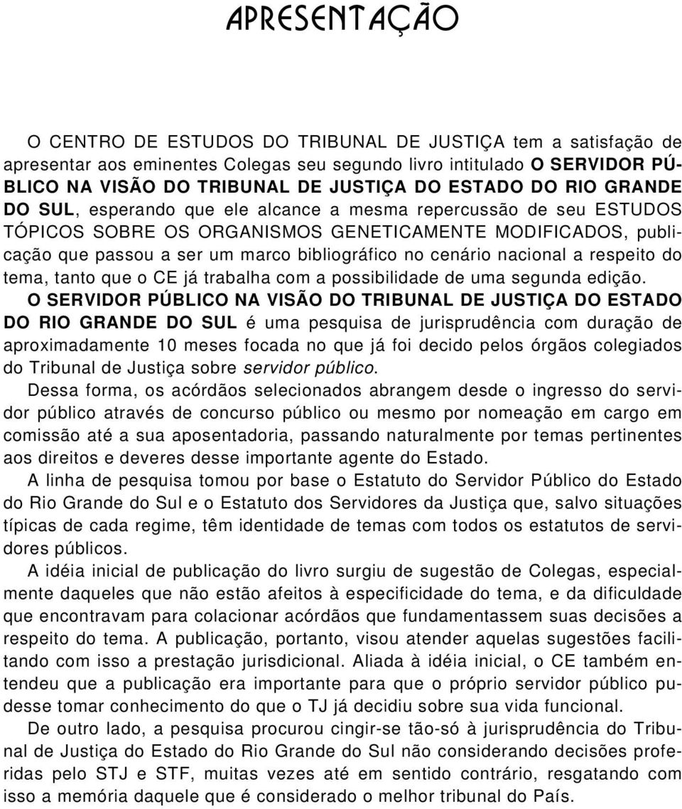 cenário nacional a respeito do tema, tanto que o CE já trabalha com a possibilidade de uma segunda edição.