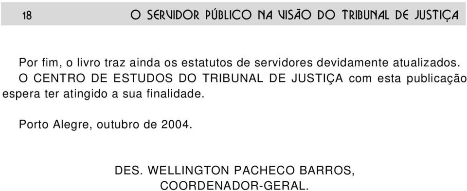 O CENTRO DE ESTUDOS DO TRIBUNAL DE JUSTIÇA com esta publicação espera ter