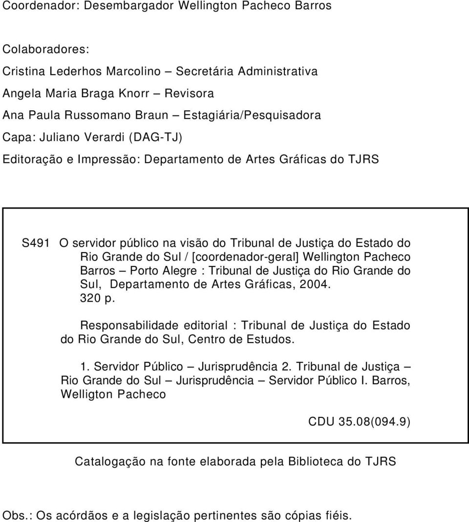 do Sul / [coordenador-geral] Wellington Pacheco Barros Porto Alegre : Tribunal de Justiça do Rio Grande do Sul, Departamento de Artes Gráficas, 2004. 320 p.