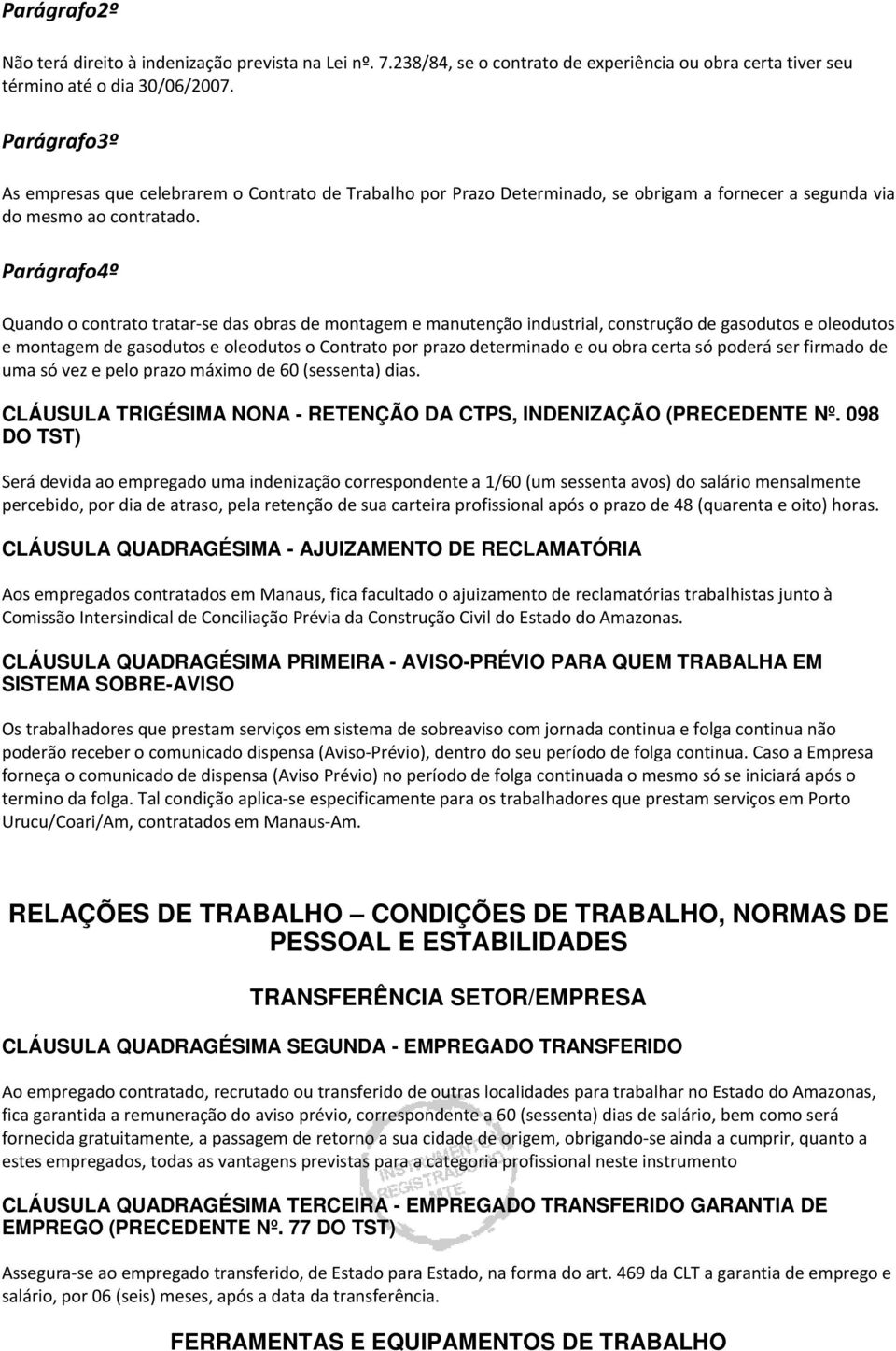 Parágrafo4º Quando o contrato tratar se das obras de montagem e manutenção industrial, construção de gasodutos e oleodutos e montagem de gasodutos e oleodutos o Contrato por prazo determinado e ou